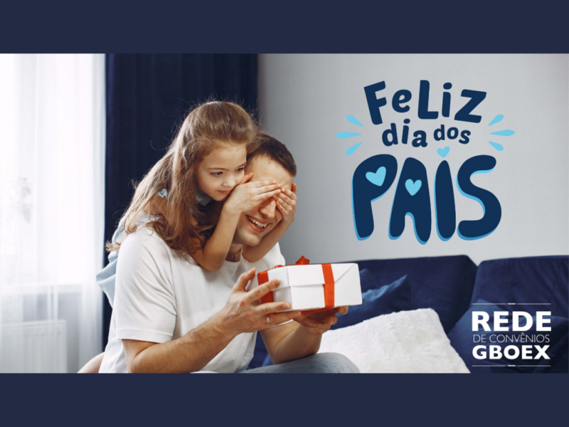 dia-dos-pais-gboex-programa-acoes-e-diferenciais-na-rede-de-convenios-para-celebrar-a-data